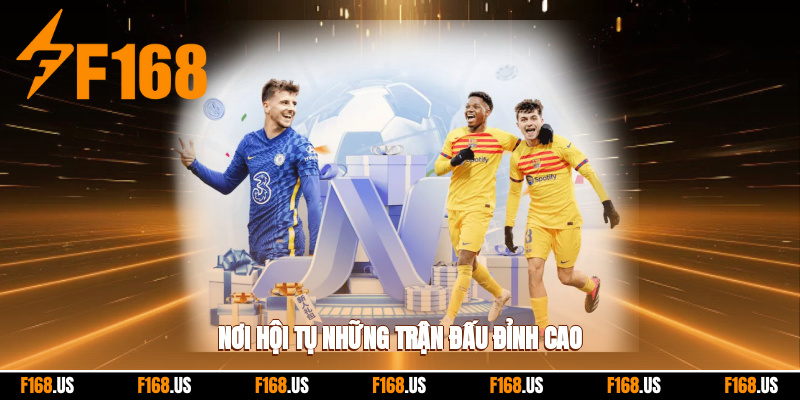 Nơi hội tụ những màn so tài rất đẳng cấp